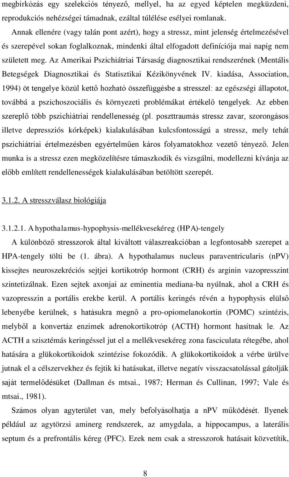 Az Amerikai Pszichiátriai Társaság diagnosztikai rendszerének (Mentális Betegségek Diagnosztikai és Statisztikai Kézikönyvének IV.