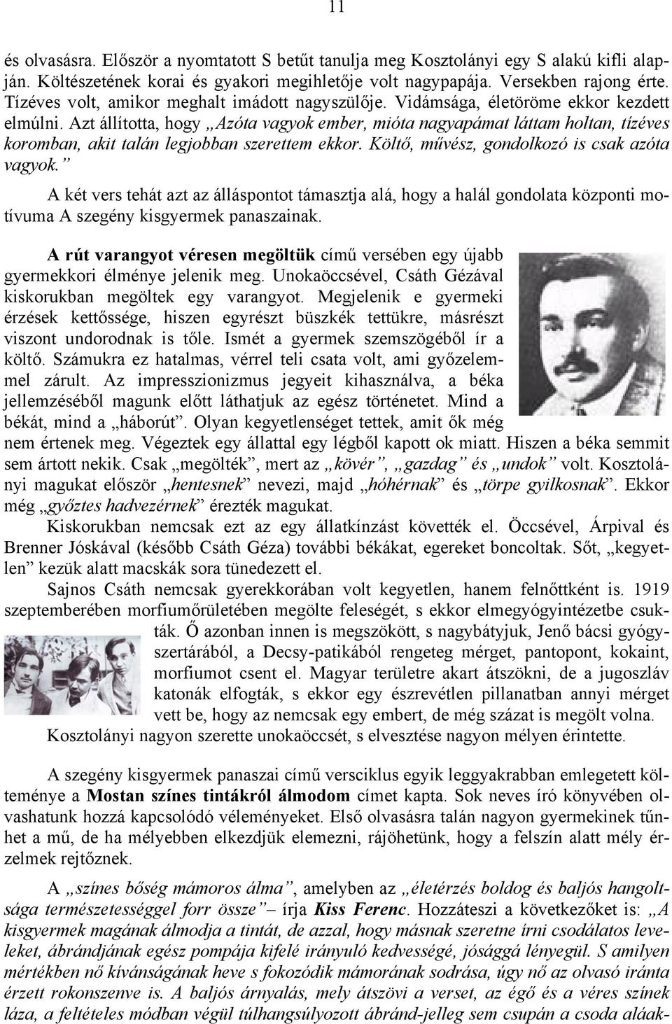 Azt állította, hogy Azóta vagyok ember, mióta nagyapámat láttam holtan, tízéves koromban, akit talán legjobban szerettem ekkor. Költő, művész, gondolkozó is csak azóta vagyok.