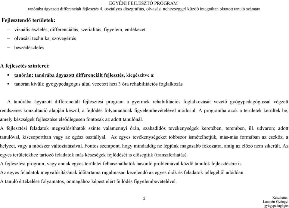 foglalkozását vezető sal végzett rendszeres konzultáció alapján készül, a fejlődés folyamatának figyelembevételével módosul.