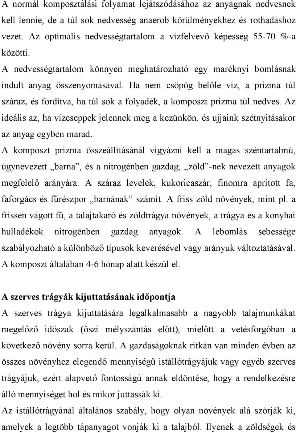 Ha nem csöpög belőle víz, a prizma túl száraz, és fordítva, ha túl sok a folyadék, a komposzt prizma túl nedves.