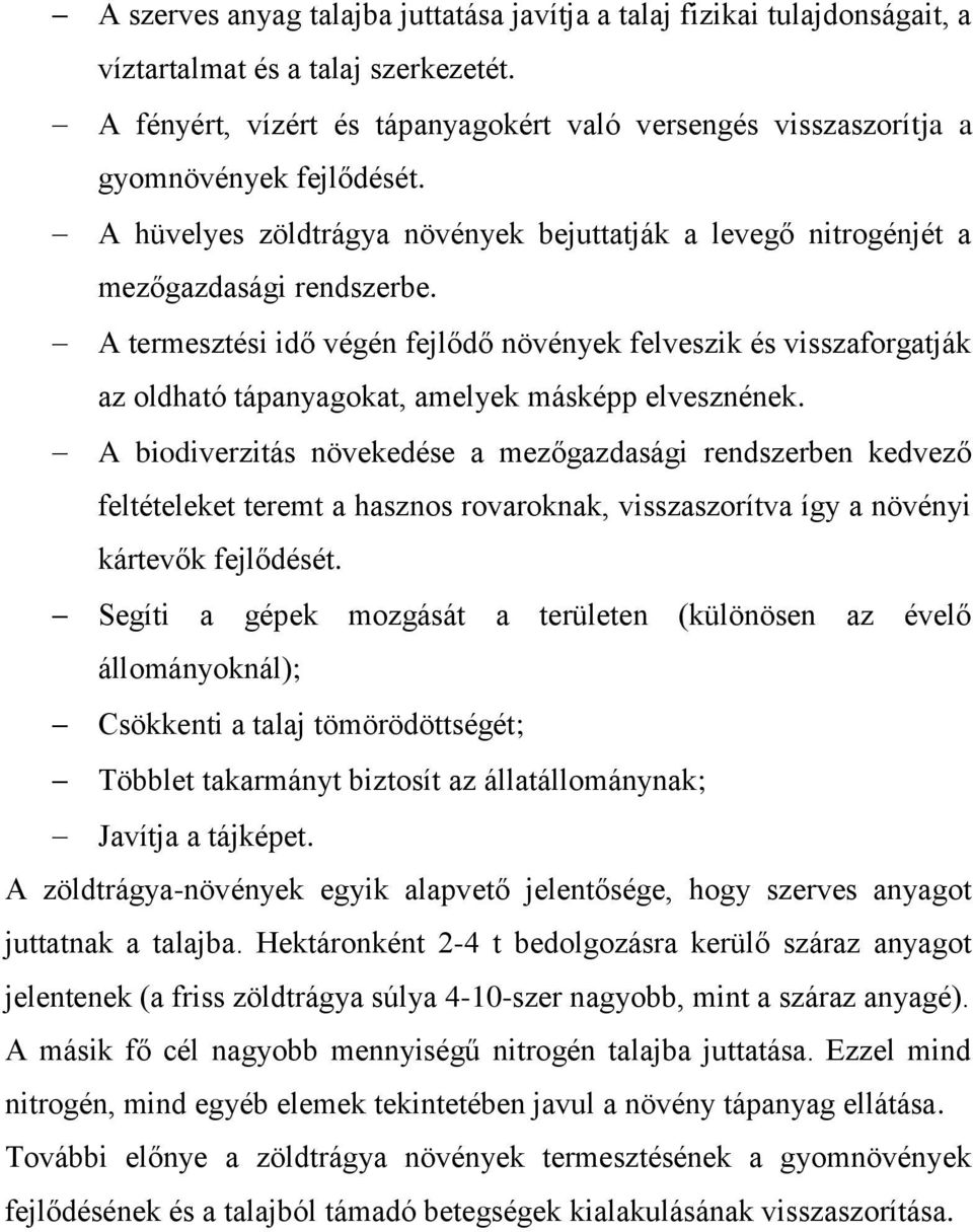 A termesztési idő végén fejlődő növények felveszik és visszaforgatják az oldható tápanyagokat, amelyek másképp elvesznének.