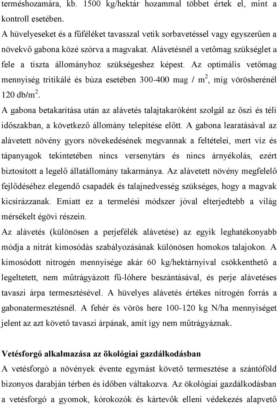 Az optimális vetőmag mennyiség tritikálé és búza esetében 300-400 mag / m 2, míg vörösherénél 120 db/m 2.