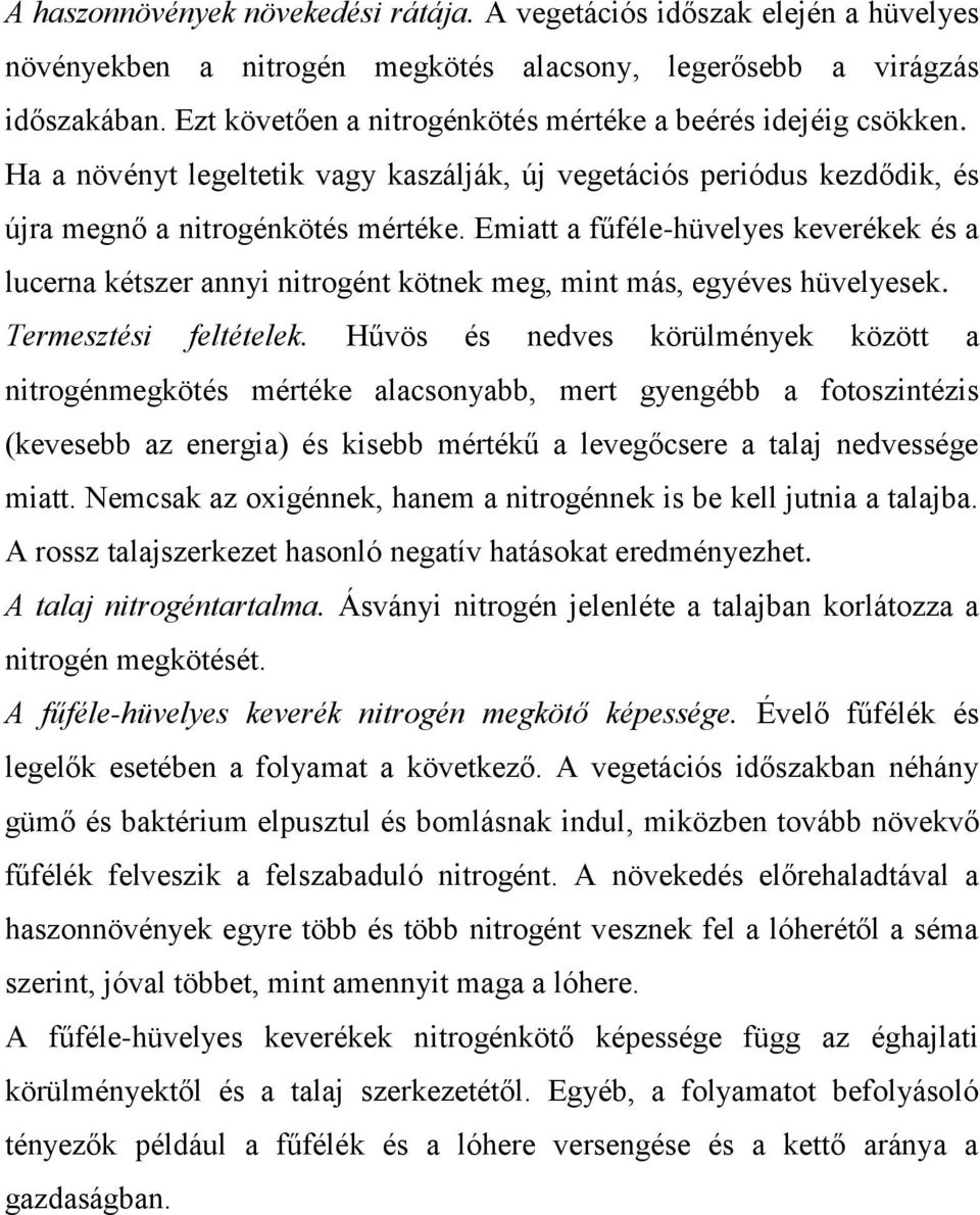 Emiatt a fűféle-hüvelyes keverékek és a lucerna kétszer annyi nitrogént kötnek meg, mint más, egyéves hüvelyesek. Termesztési feltételek.