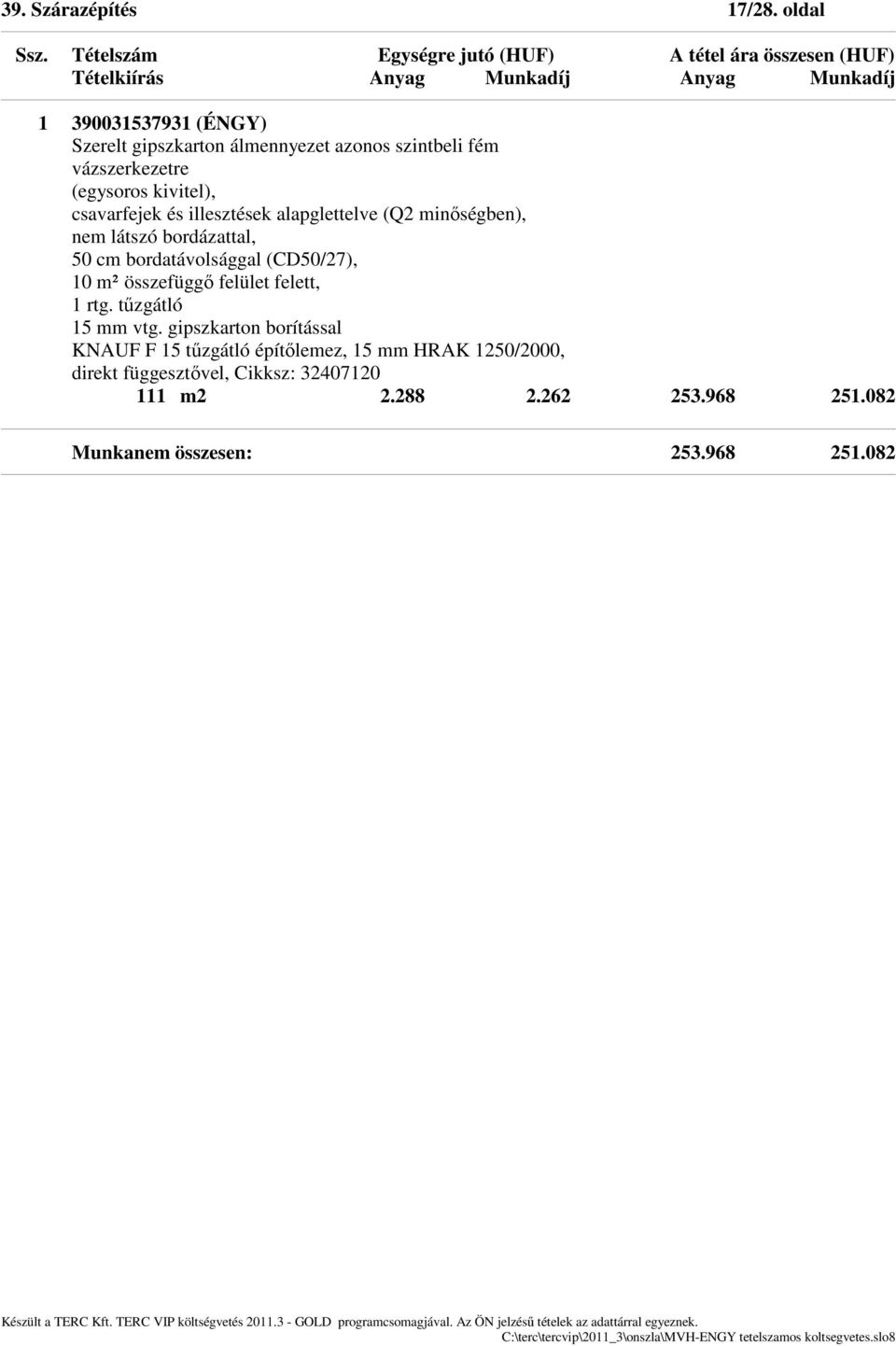 csavarfejek és illesztések alapglettelve (Q2 minőségben), nem látszó bordázattal, 50 cm bordatávolsággal (CD50/27), 10 m²