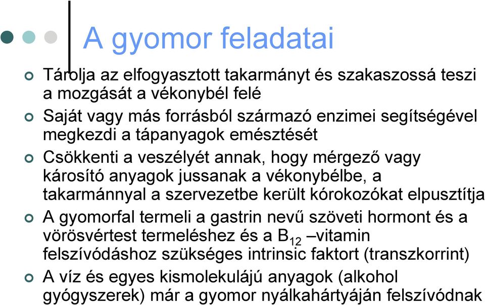 a szervezetbe került kórokozókat elpusztítja A gyomorfal termeli a gastrin nevű szöveti hormont és a vörösvértest termeléshez és a B 12 vitamin