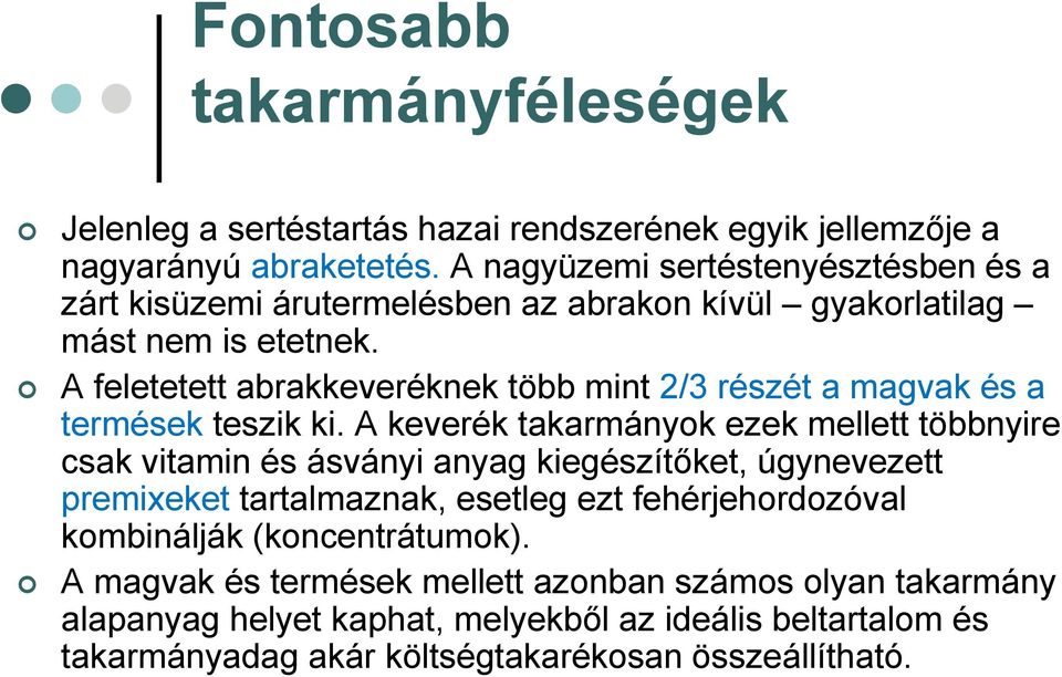 A feletetett abrakkeveréknek több mint 2/3 részét a magvak és a termések teszik ki.