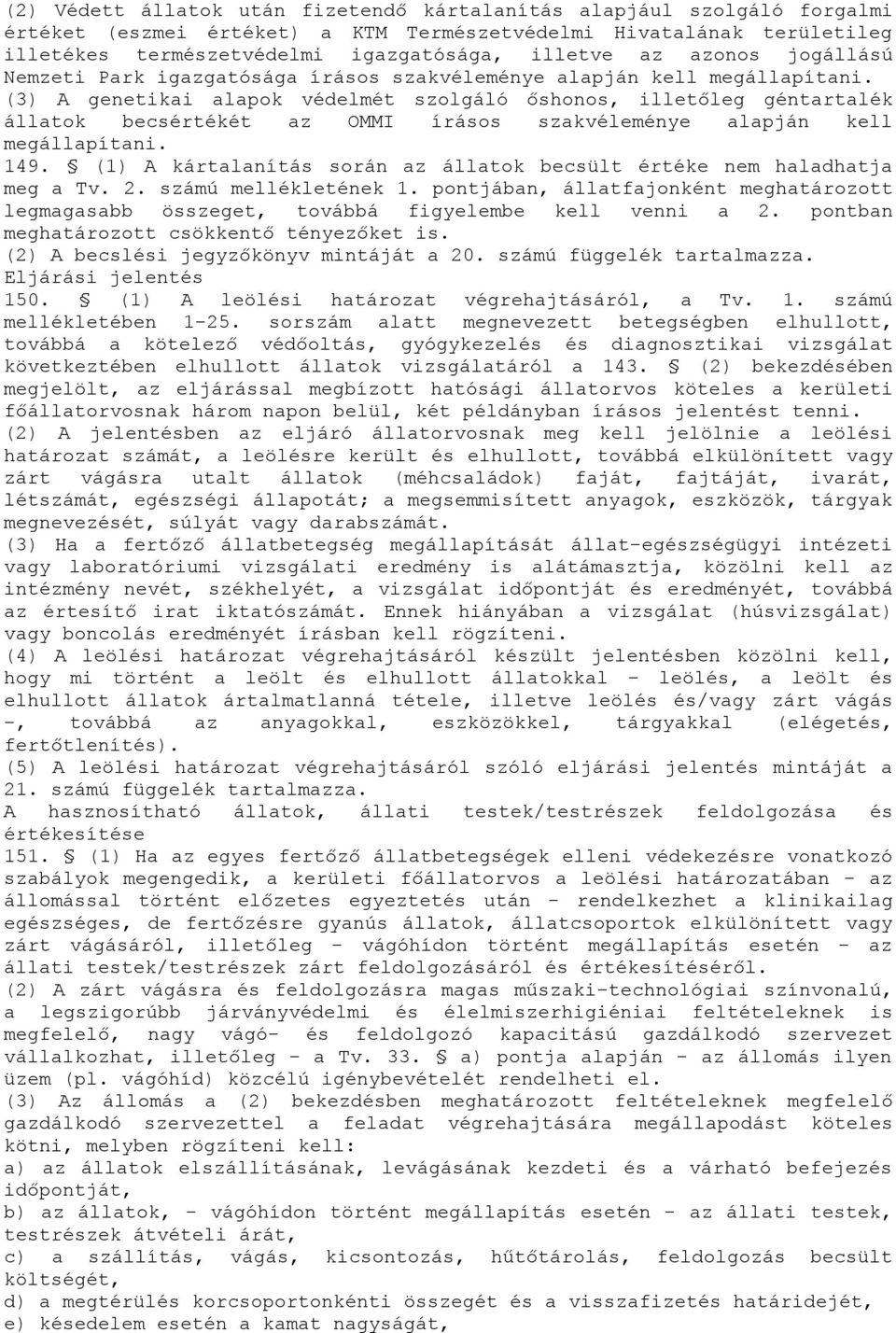 (3) A genetikai alapok védelmét szolgáló őshonos, illetőleg géntartalék állatok becsértékét az OMMI írásos szakvéleménye alapján kell megállapítani. 149.