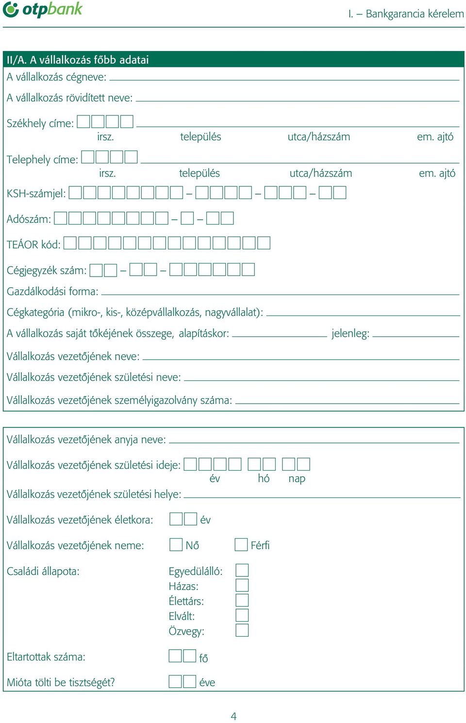 Cégkategória (mikro-, kis-, középvállalkozás, nagyvállalat): A vállalkozás saját tôkéjének összege, alapításkor: jelenleg: Vállalkozás vezetôjének neve: Vállalkozás vezetôjének születési neve: