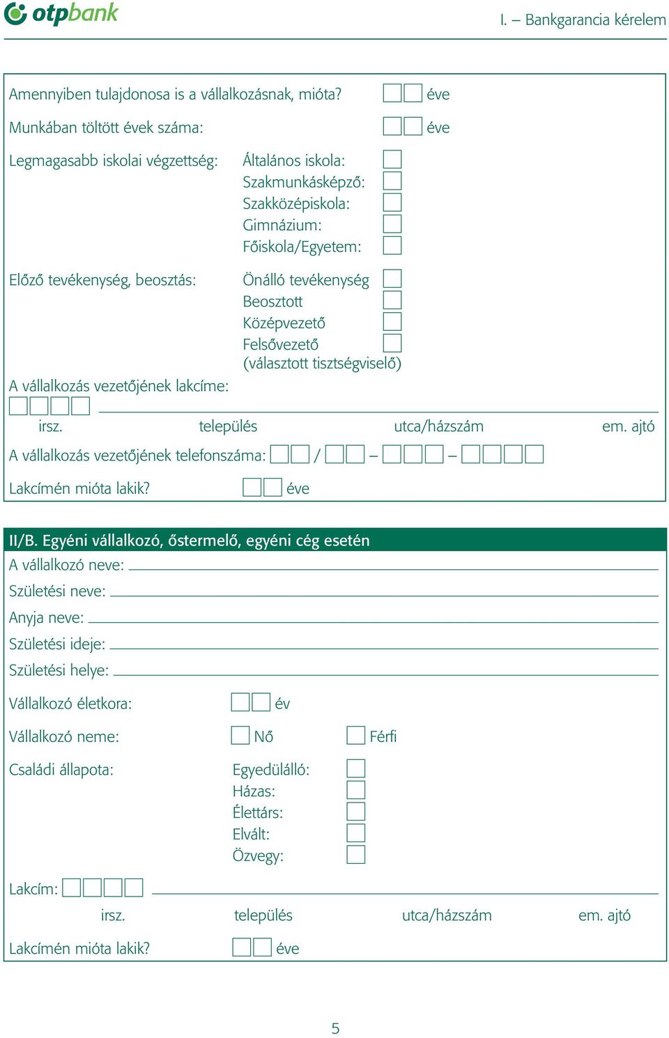 Gimnázium: Fôiskola/Egyetem: Önálló tevékenység Beosztott Középvezetô Felsôvezetô (választott tisztségviselô) A vállalkozás vezetôjének telefonszáma: / Lakcímén mióta lakik?