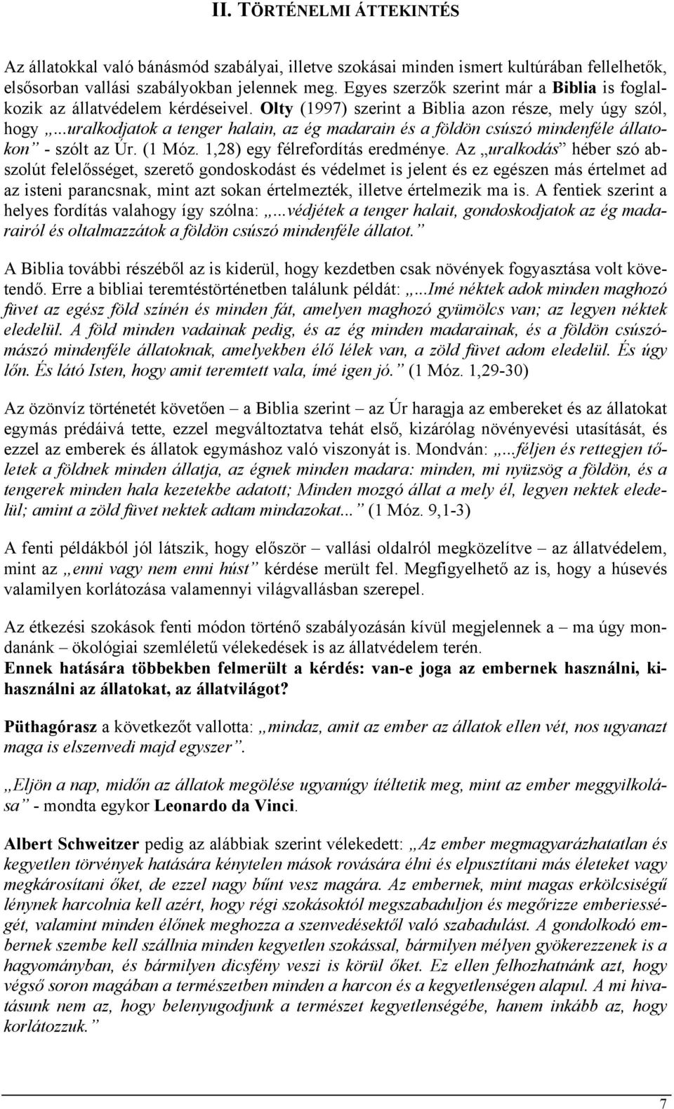 ..uralkodjatok a tenger halain, az ég madarain és a földön csúszó mindenféle állatokon - szólt az Úr. (1 Móz. 1,28) egy félrefordítás eredménye.