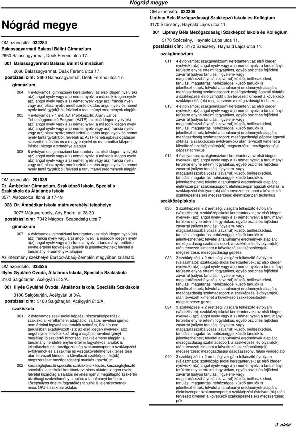 004 4 évfolyamos; i kerettanterv; az első idegen nyelv(ek) a(z) angol nyelv vagy a(z) német nyelv vagy a(z) francia nyelv vagy a(z) olasz nyelv; emelt szintű oktatás angol nyelv és német nyelv