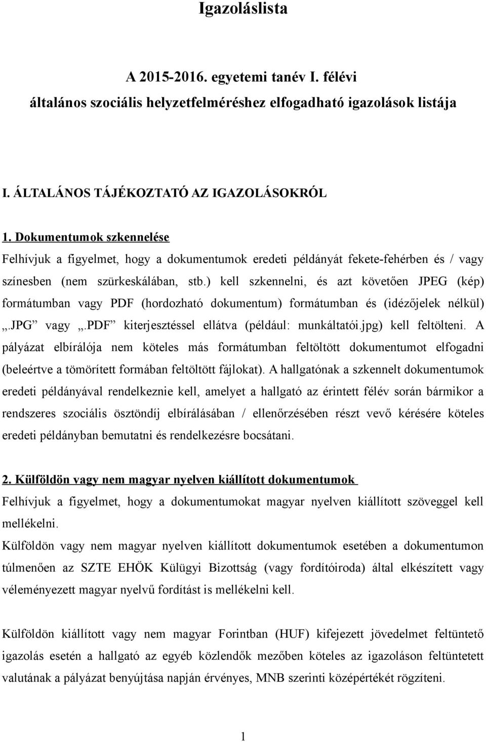 ) kell szkennelni, és azt követően JPEG (kép) formátumban vagy PDF (hordozható dokumentum) formátumban és (idézőjelek nélkül).jpg vagy.pdf kiterjesztéssel ellátva (például: munkáltatói.