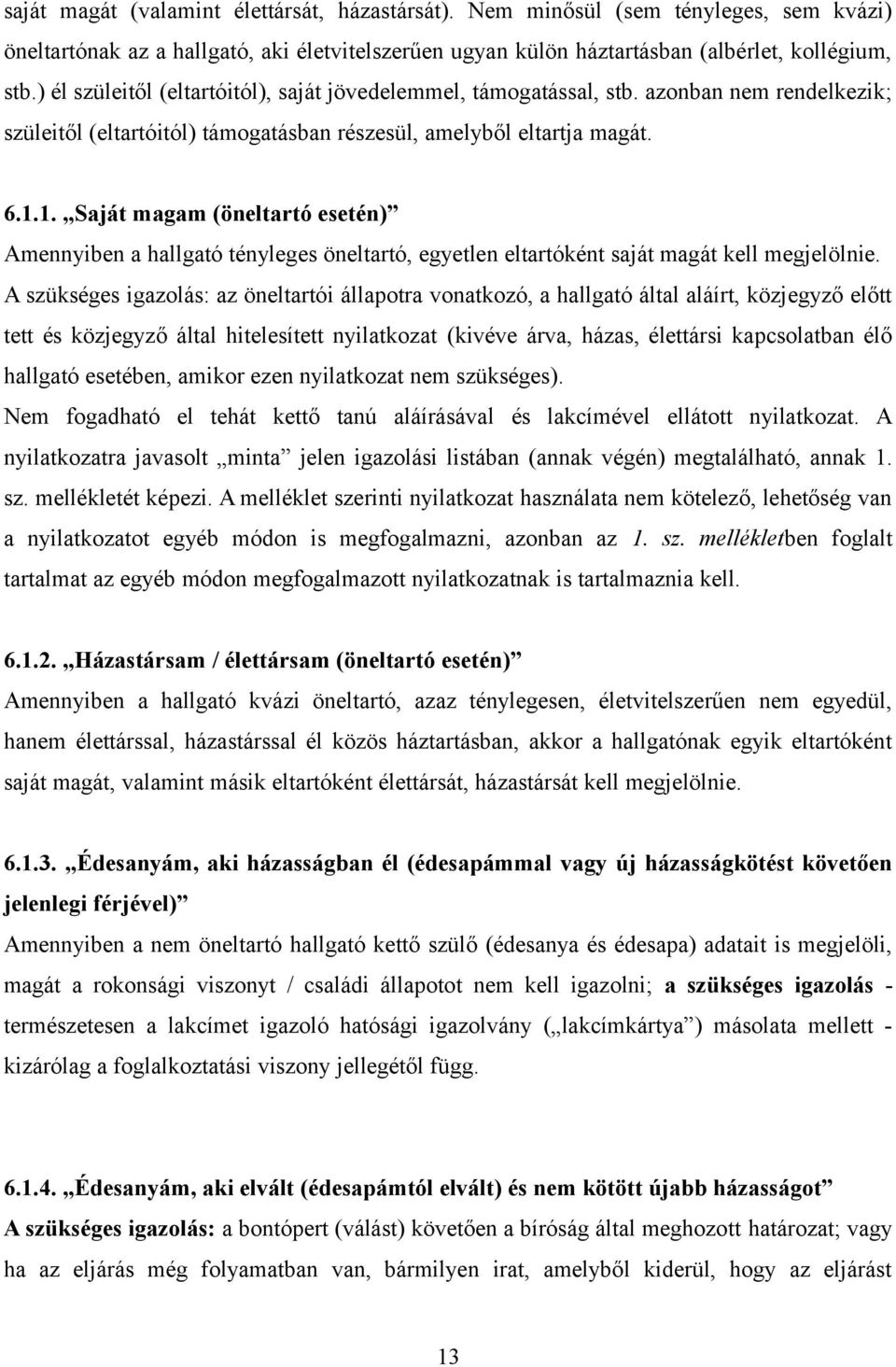 1. Saját magam (öneltartó esetén) Amennyiben a hallgató tényleges öneltartó, egyetlen eltartóként saját magát kell megjelölnie.