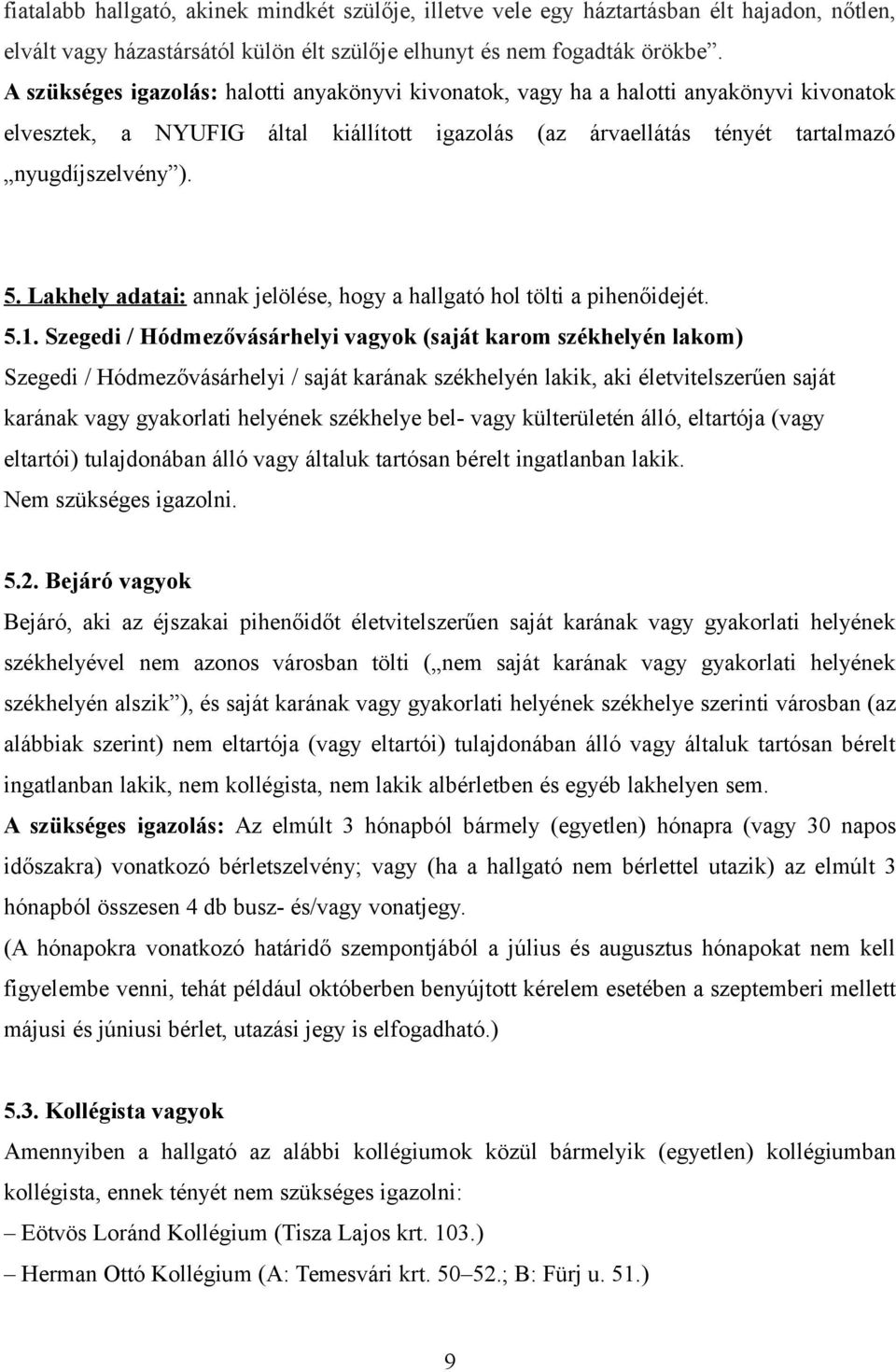 Lakhely adatai: annak jelölése, hogy a hallgató hol tölti a pihenőidejét. 5.1.