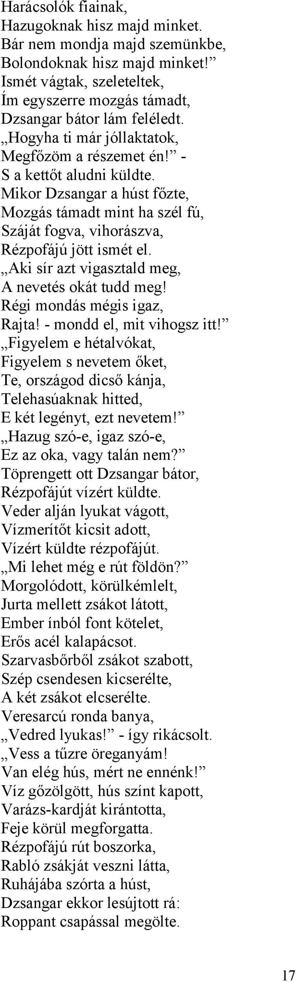 Aki sír azt vigasztald meg, A nevetés okát tudd meg! Régi mondás mégis igaz, Rajta! - mondd el, mit vihogsz itt!