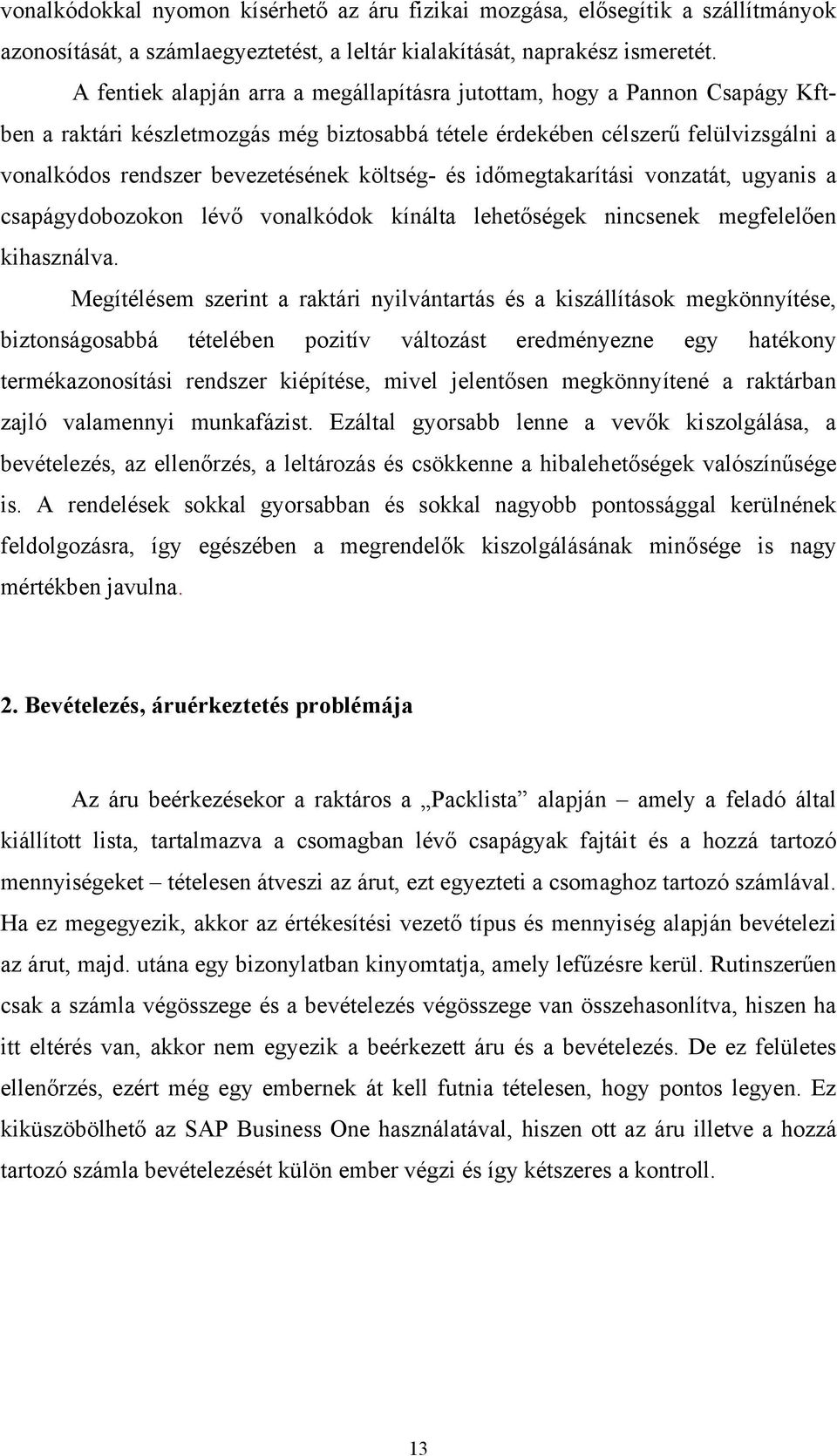 költség- és időmegtakarítási vonzatát, ugyanis a csapágydobozokon lévő vonalkódok kínálta lehetőségek nincsenek megfelelően kihasználva.