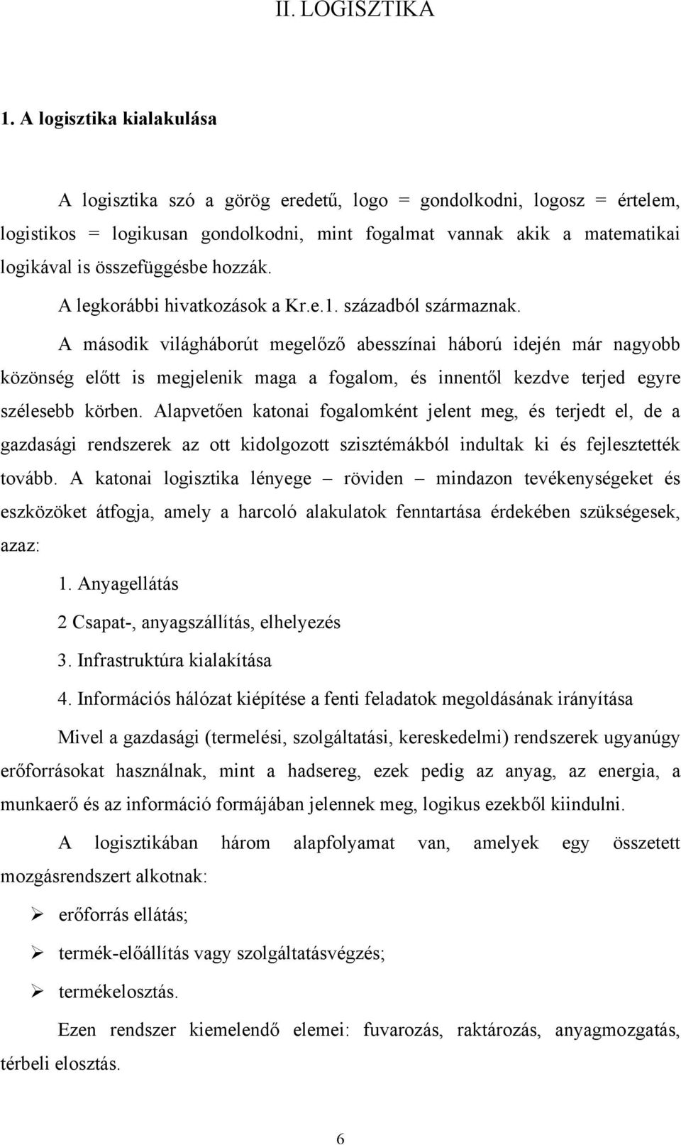 hozzák. A legkorábbi hivatkozások a Kr.e.1. századból származnak.