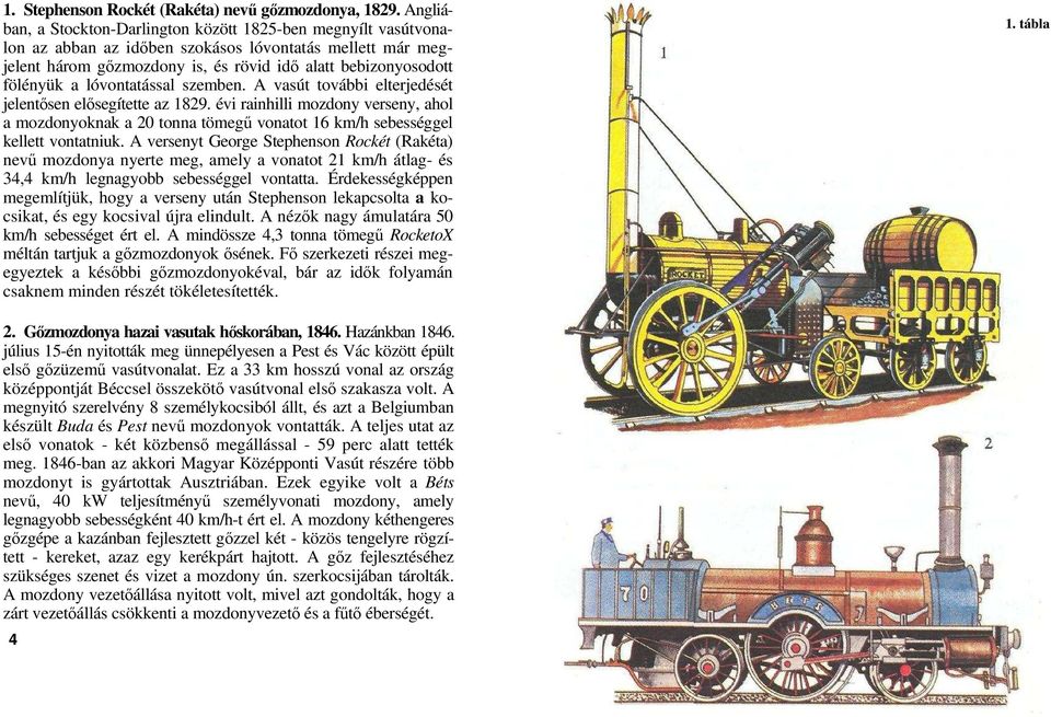 lóvontatással szemben. A vasút további elterjedését jelentısen elısegítette az 1829.