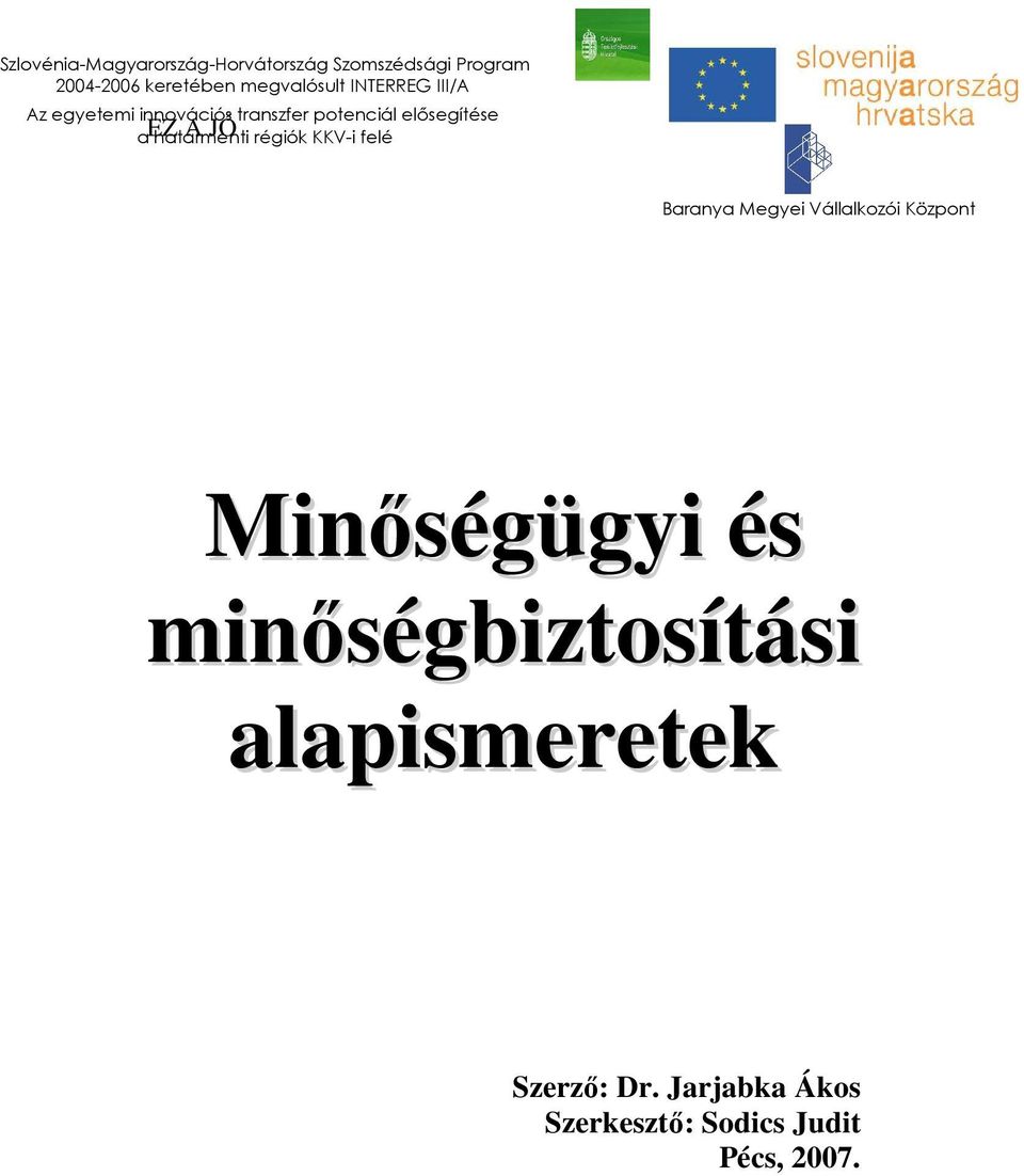 EZ határmenti A JÓ régiók KKV-i felé Baranya Megyei Vállalkozói Központ Minıségügyi