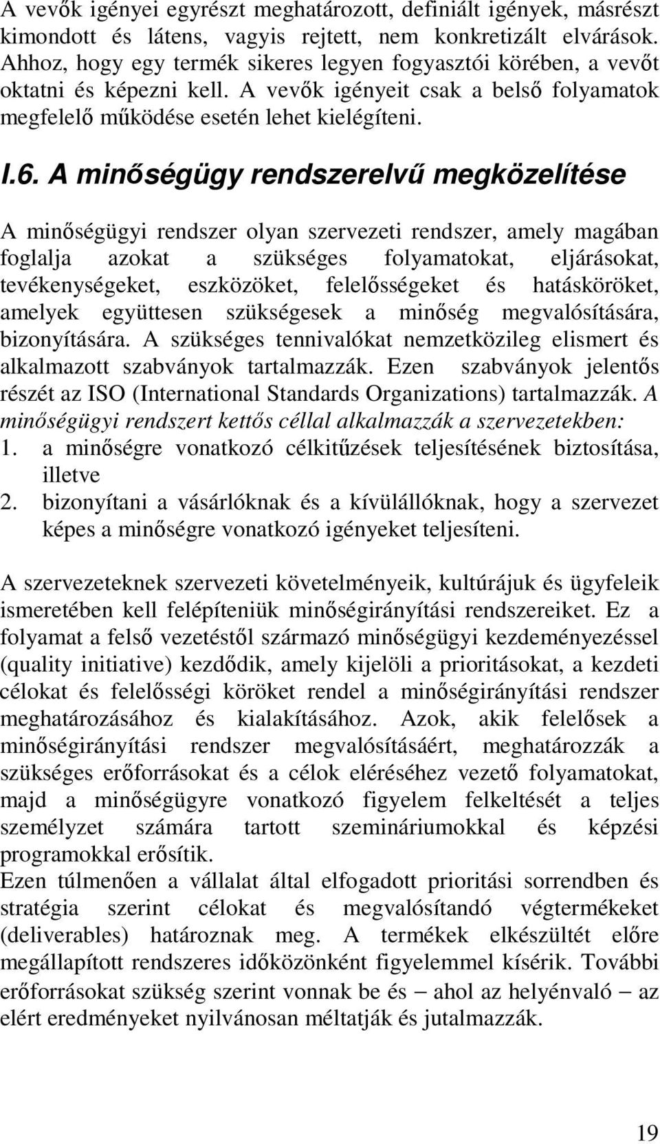 A minıségügy rendszerelvő megközelítése A minıségügyi rendszer olyan szervezeti rendszer, amely magában foglalja azokat a szükséges folyamatokat, eljárásokat, tevékenységeket, eszközöket,