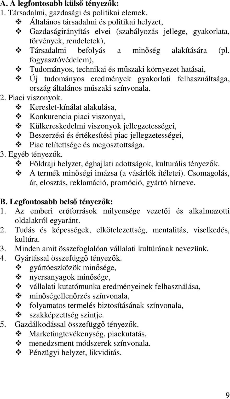 fogyasztóvédelem), Tudományos, technikai és mőszaki környezet hatásai, Új tudományos eredmények gyakorlati felhasználtsága, ország általános mőszaki színvonala. 2. Piaci viszonyok.