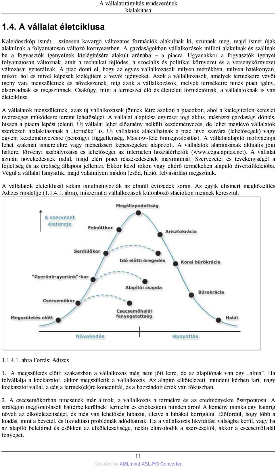 A gazdaságokban vállalkozások milliói alakulnak és szállnak be a fogyasztók igényeinek kielégítésére alakult arénába a piacra.