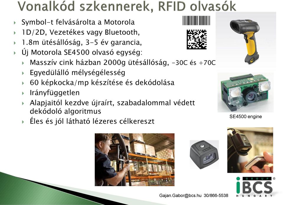 ütésállóság, -30C és +70C Egyedülálló mélységélesség 60 képkocka/mp készítése és dekódolása