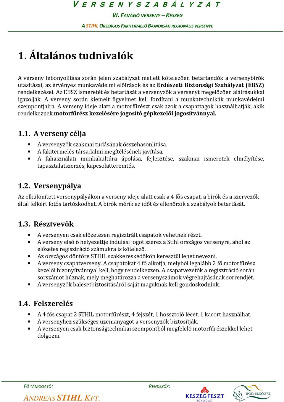 A verseny során kiemelt figyelmet kell fordítani a munkatechnikák munkavédelmi szempontjaira.