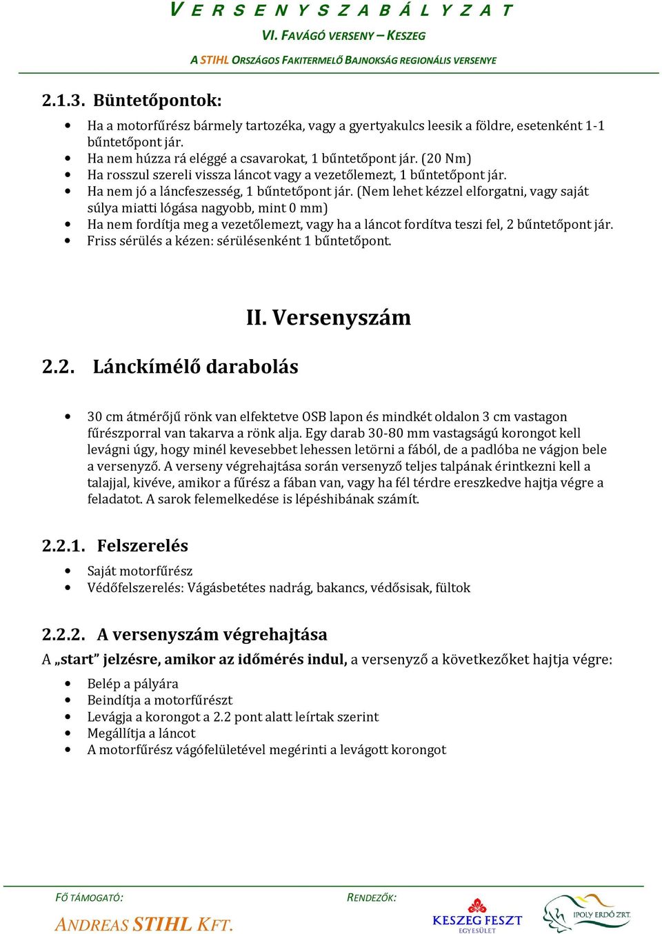 (Nem lehet kézzel elforgatni, vagy saját súlya miatti lógása nagyobb, mint 0 mm) Ha nem fordítja meg a vezetőlemezt, vagy ha a láncot fordítva teszi fel, 2 bűntetőpont jár.