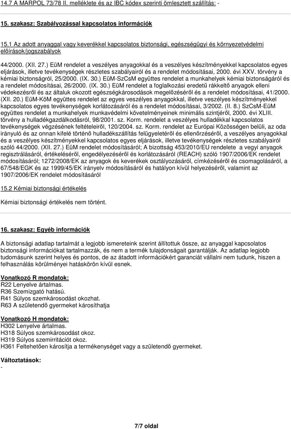 ) EüM rendelet a veszélyes anyagokkal és a veszélyes készítményekkel kapcsolatos egyes eljárások, illetve tevékenységek részletes szabályairól és a rendelet módosításai, 2000. évi XXV.