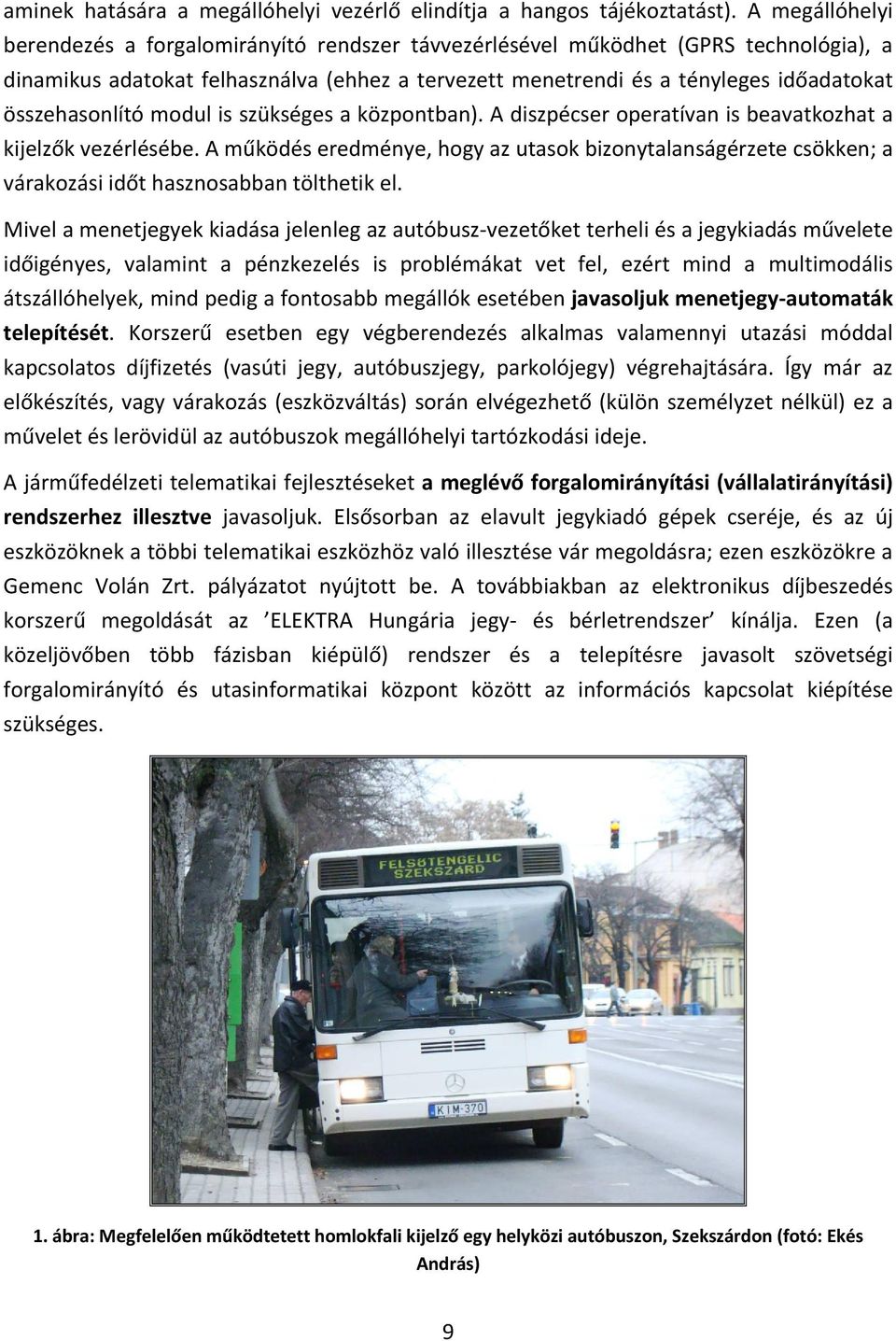 összehasonlító modul is szükséges a központban). A diszpécser operatívan is beavatkozhat a kijelzők vezérlésébe.