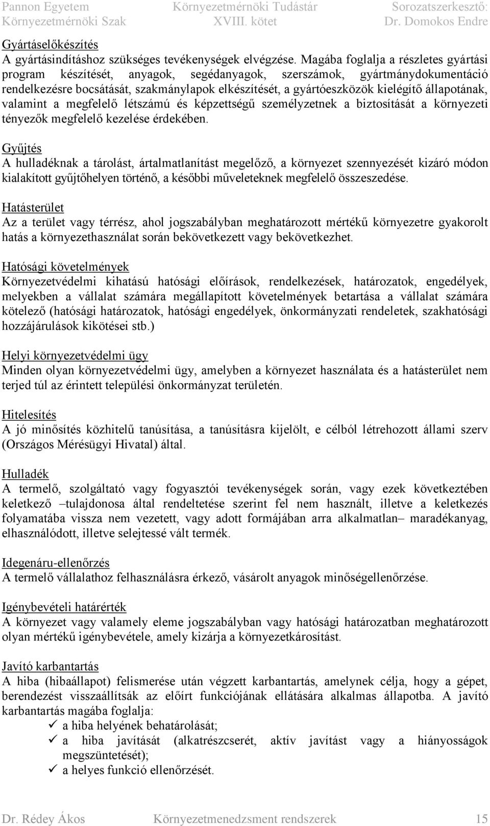 állapotának, valamint a megfelelő létszámú és képzettségű személyzetnek a biztosítását a környezeti tényezők megfelelő kezelése érdekében.