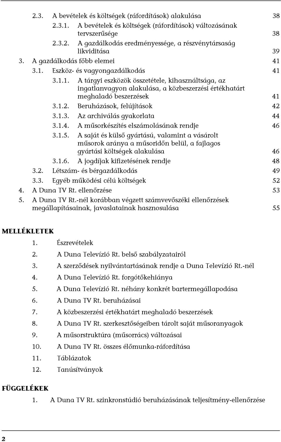 1.2. Beruházások, felújítások 42 3.1.3. Az archiválás gyakorlata 44 3.1.4. A műsorkészítés elszámolásának rendje 46 3.1.5.