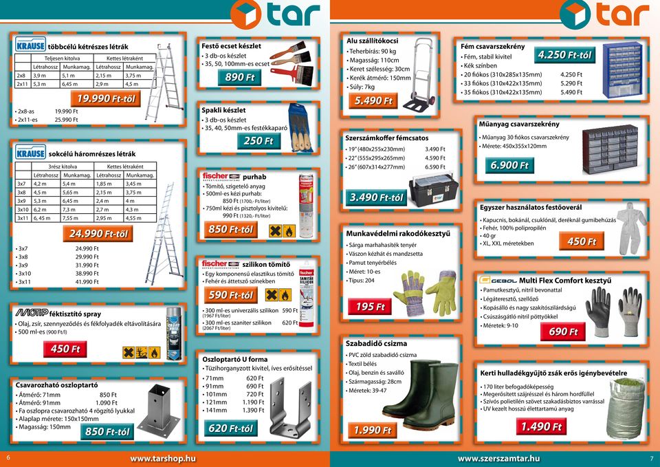 Létrahossz Munkamag. 3x7 4,2 m 5,4 m 1,85 m 3,45 m 3x8 4,5 m 5,65 m 2,15 m 3,75 m 3x9 5,3 m 6,45 m 2,4 m 4 m 3x10 6,2 m 7,3 m 2,7 m 4,3 m 3x11 6, 45 m 7,55 m 2,95 m 4,55 m 24.