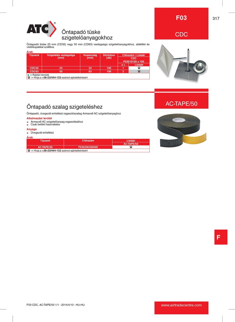 x= 2 AC-TAPE/50 Öntapadó szalag szigeteléshez Öntapadó, üvegszál erősítésű ragasztószalag Armacell AC szigetelőanyaghoz ¾ Armacell AC szigetelőanyag ragasztásához ¾