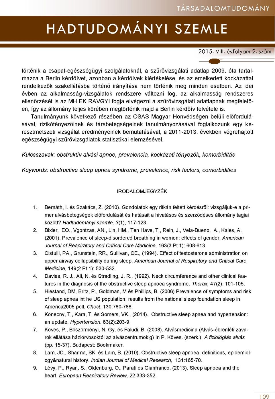 Az idei évben az alkalmasság-vizsgálatok rendszere változni fog, az alkalmasság rendszeres ellenőrzését is az MH EK RAVGYI fogja elvégezni a szűrővizsgálati adatlapnak megfelelően, így az állomány