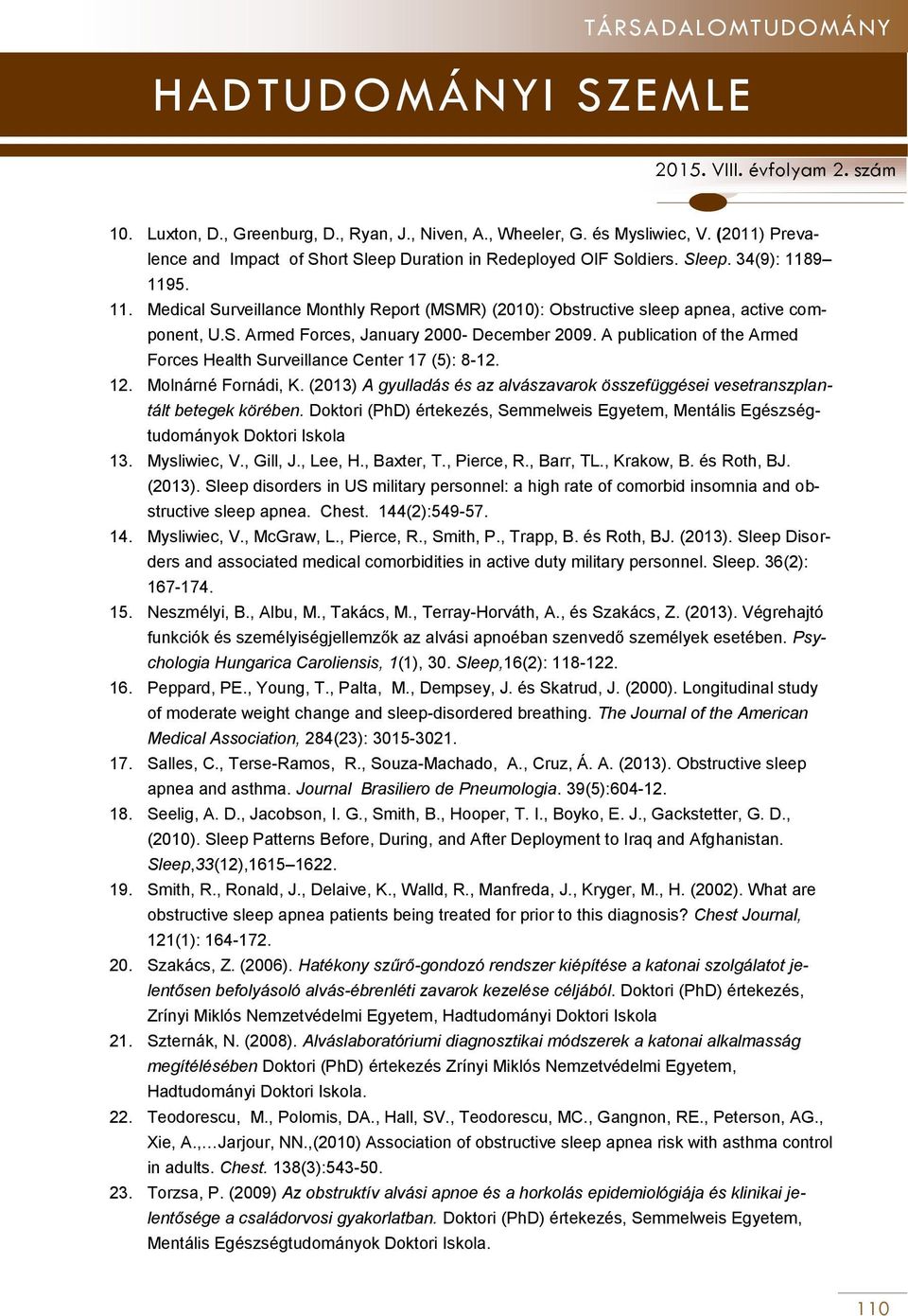 A publication of the Armed Forces Health Surveillance Center 17 (5): 8-12. 12. Molnárné Fornádi, K. (2013) A gyulladás és az alvászavarok összefüggései vesetranszplantált betegek körében.