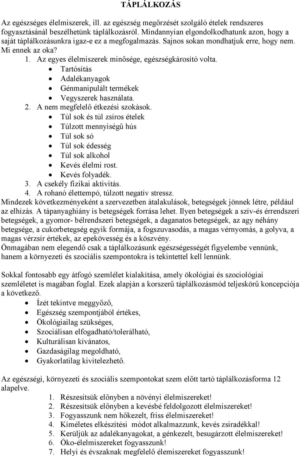 Az egyes élelmiszerek minısége, egészségkárosító volta. Tartósítás Adalékanyagok Génmanipulált termékek Vegyszerek használata. 2. A nem megfelelı étkezési szokások.