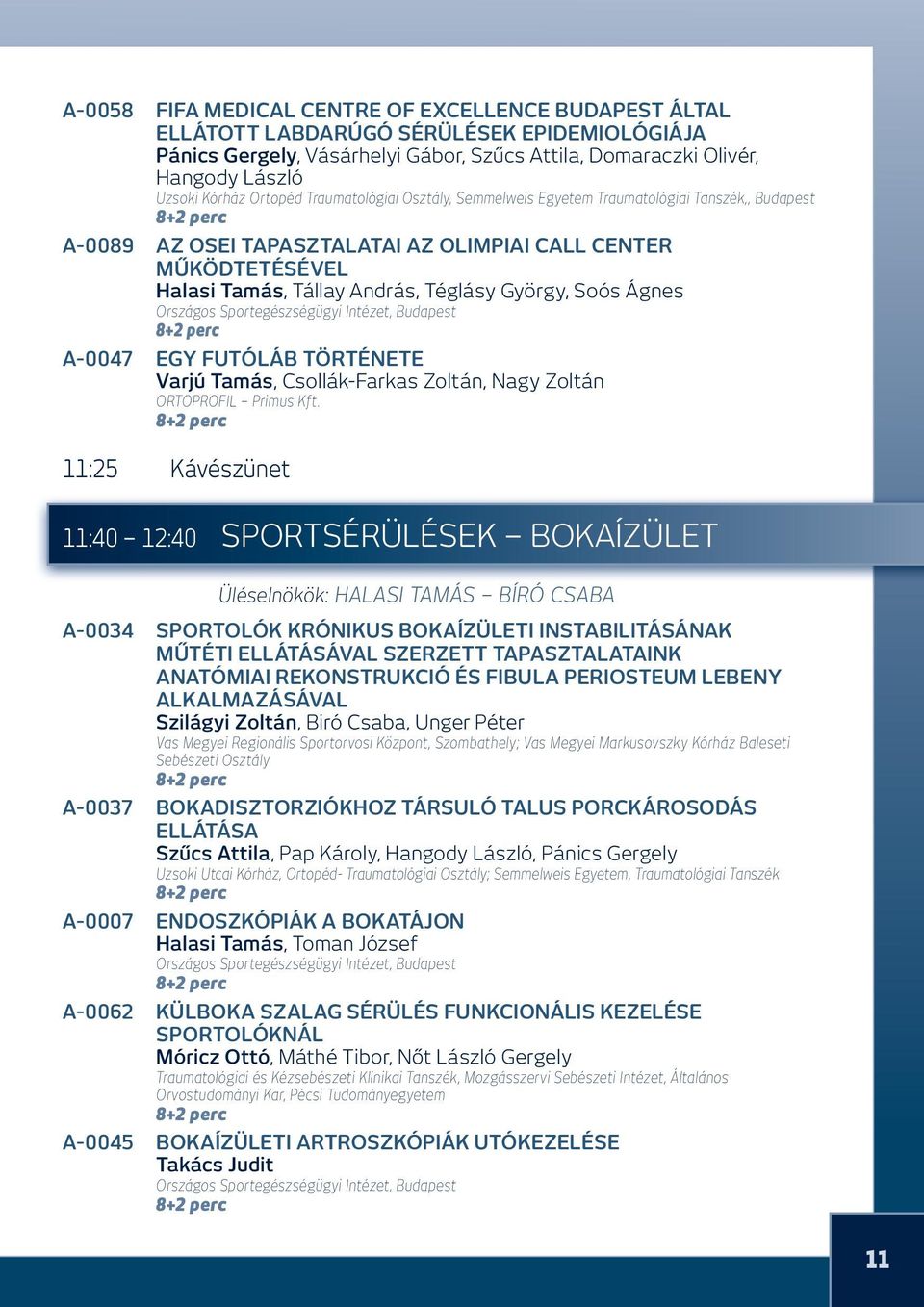 Soós Ágnes Országos Sportegészségügyi Intézet, Budapest A-0047 EGY FUTÓLÁB TÖRTÉNETE Varjú Tamás, Csollák-farkas Zoltán, nagy Zoltán ORTOPROFIL Primus Kft.