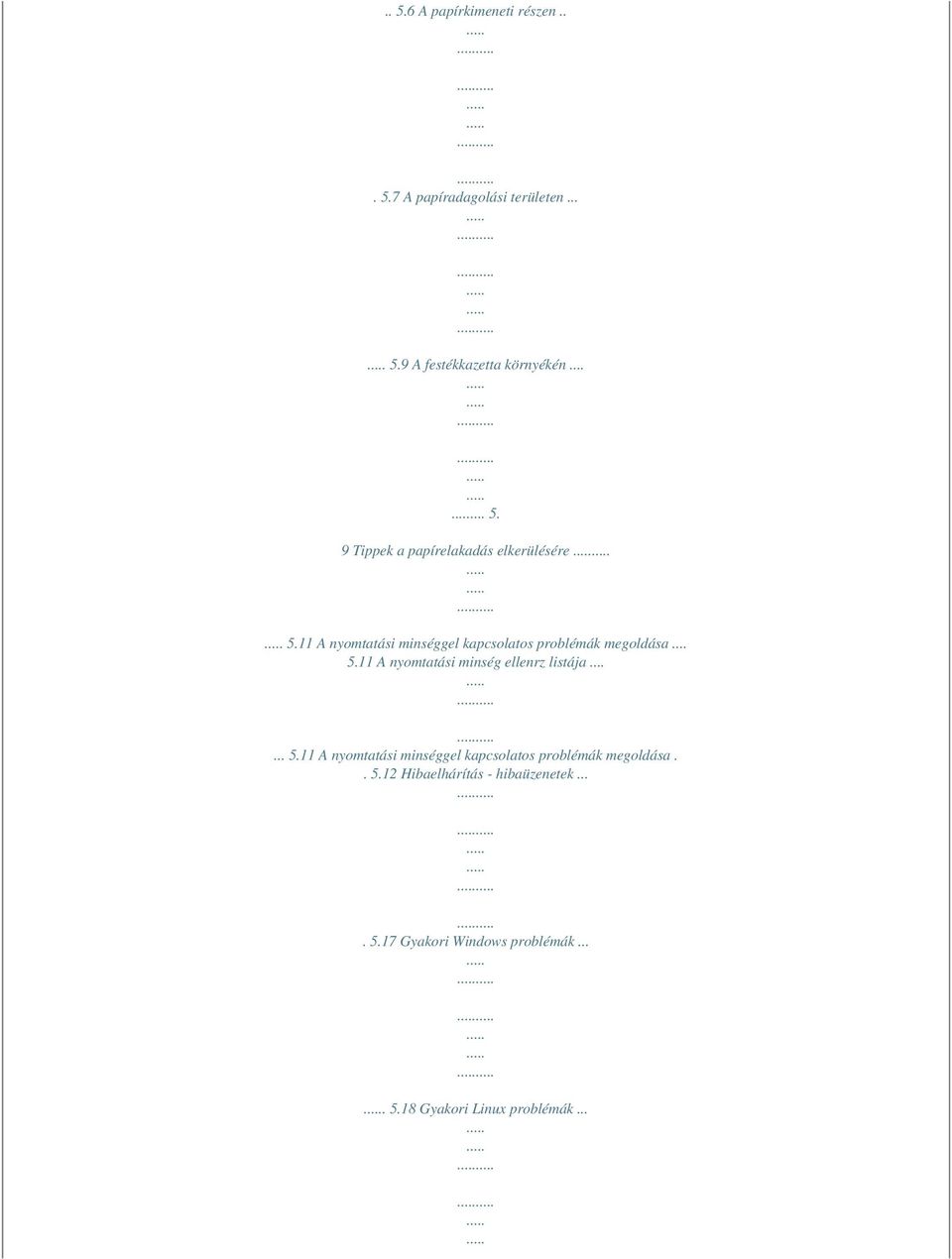 11 A nyomtatási minség ellenrz listája...... 5.11 A nyomtatási minséggel kapcsolatos problémák megoldása.