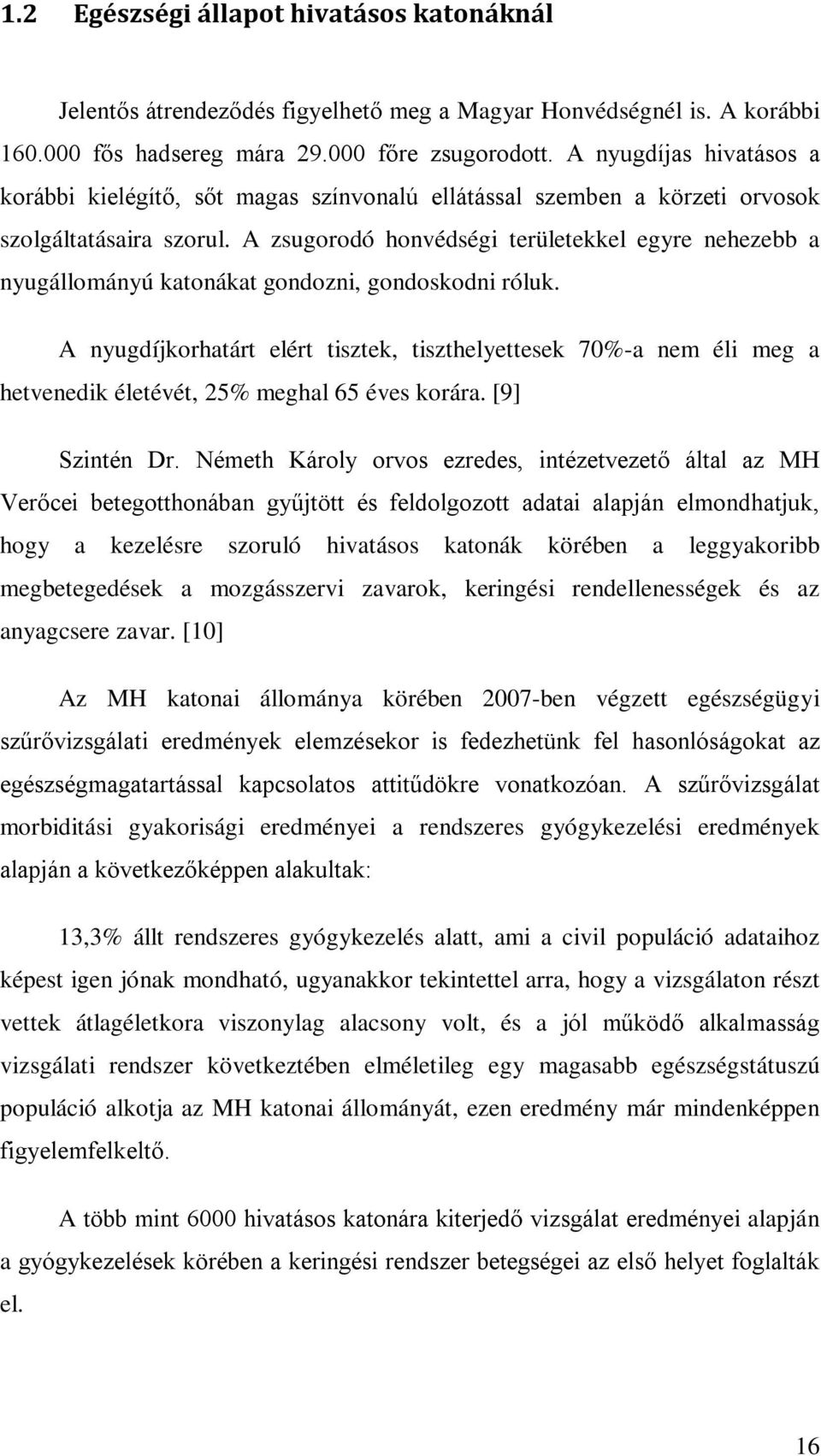 A zsugorodó honvédségi területekkel egyre nehezebb a nyugállományú katonákat gondozni, gondoskodni róluk.