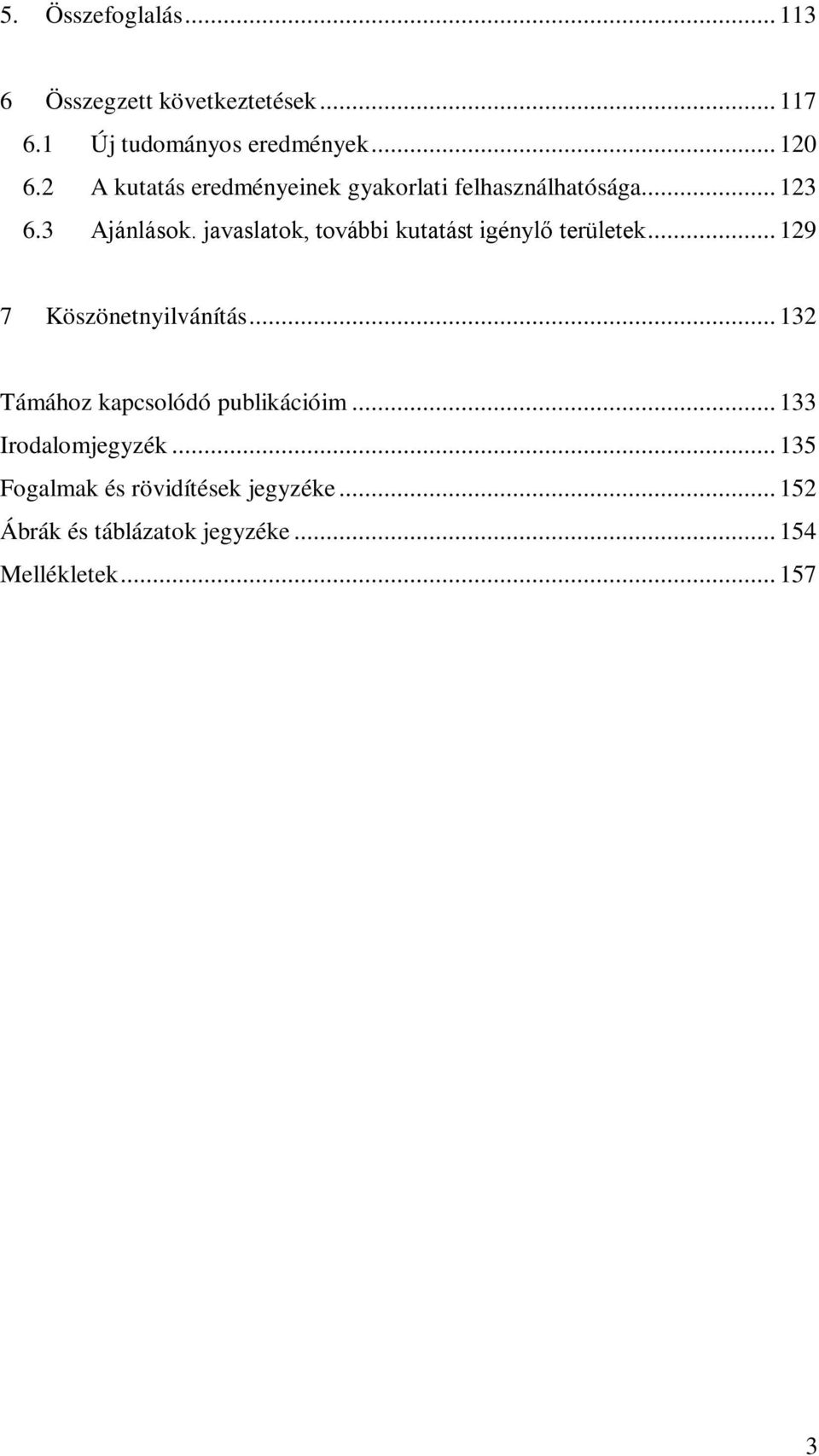 javaslatok, további kutatást igénylő területek... 129 7 Köszönetnyilvánítás.