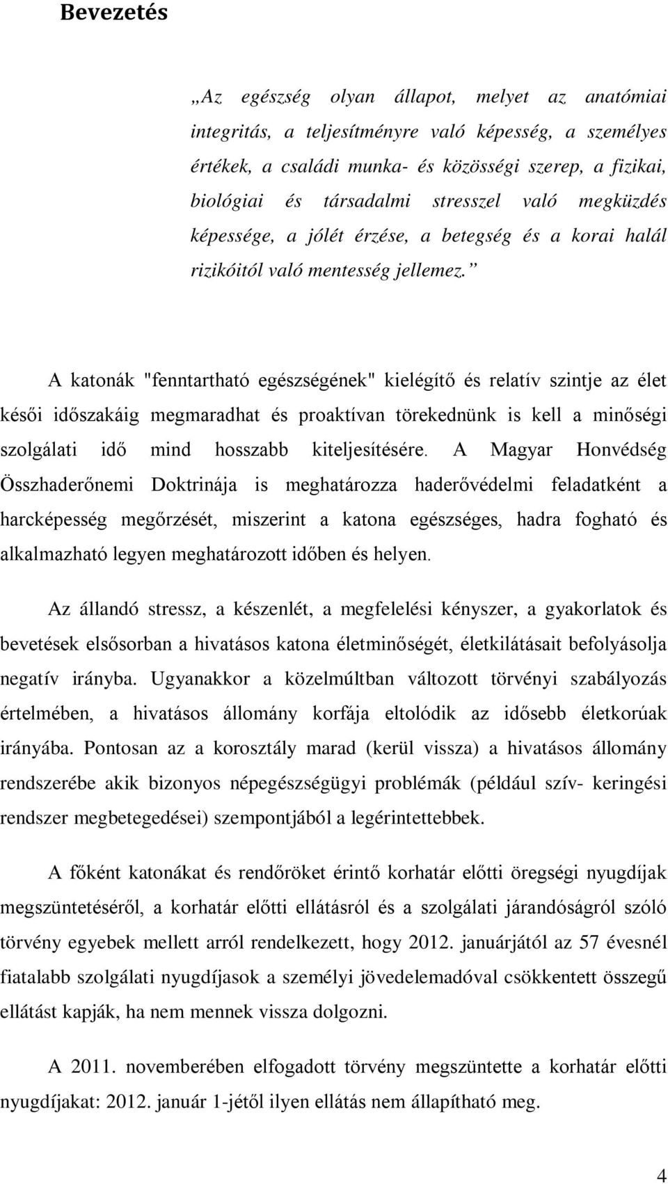 A katonák "fenntartható egészségének" kielégítő és relatív szintje az élet késői időszakáig megmaradhat és proaktívan törekednünk is kell a minőségi szolgálati idő mind hosszabb kiteljesítésére.