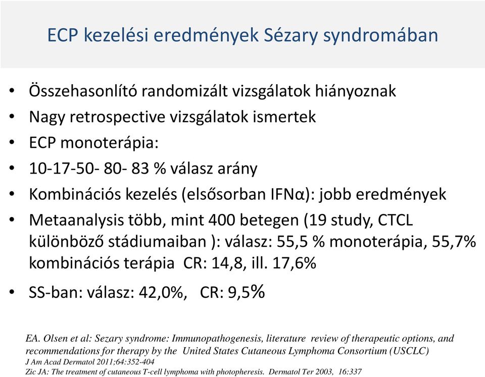 terápia CR: 14,8, ill. 17,6% SS-ban: válasz: 42,0%, CR: 9,5% EA.