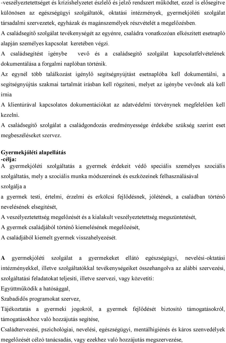 A családsegítő szolgálat tevékenységét az egyénre, családra vonatkozóan elkészített esetnapló alapján személyes kapcsolat keretében végzi.