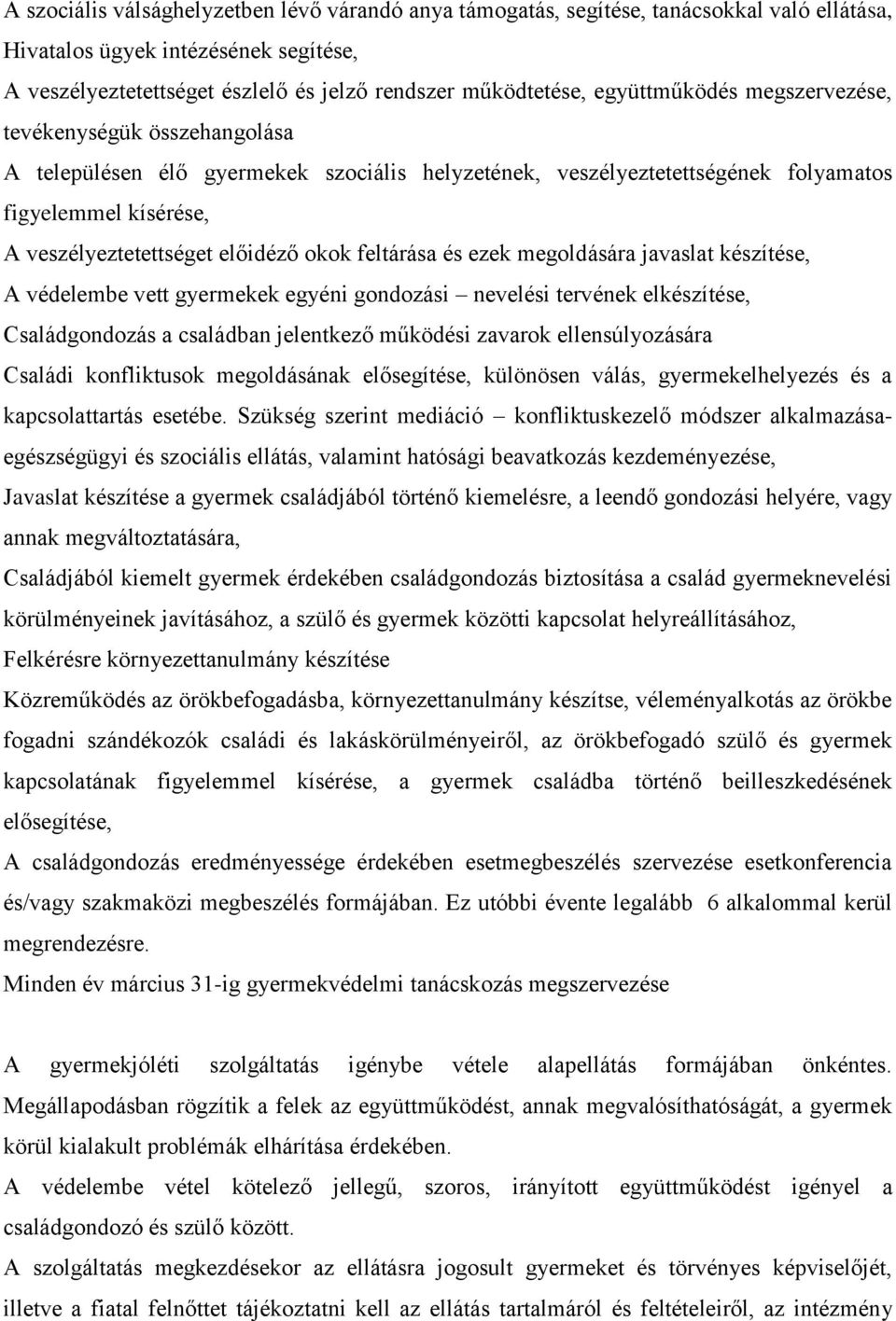 okok feltárása és ezek megoldására javaslat készítése, A védelembe vett gyermekek egyéni gondozási nevelési tervének elkészítése, Családgondozás a családban jelentkező működési zavarok