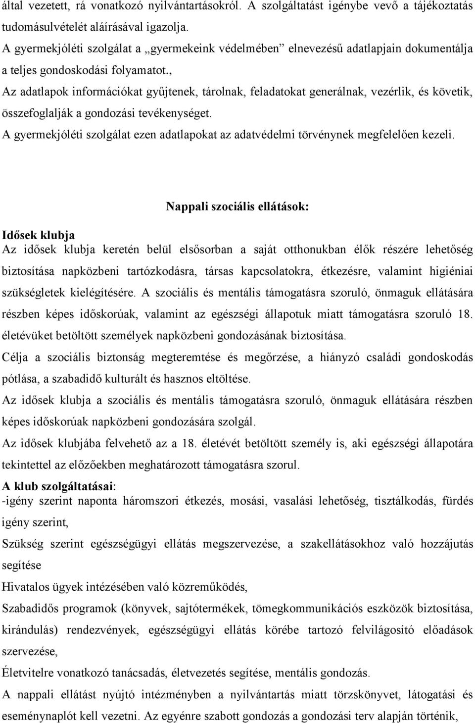 , Az adatlapok információkat gyűjtenek, tárolnak, feladatokat generálnak, vezérlik, és követik, összefoglalják a gondozási tevékenységet.