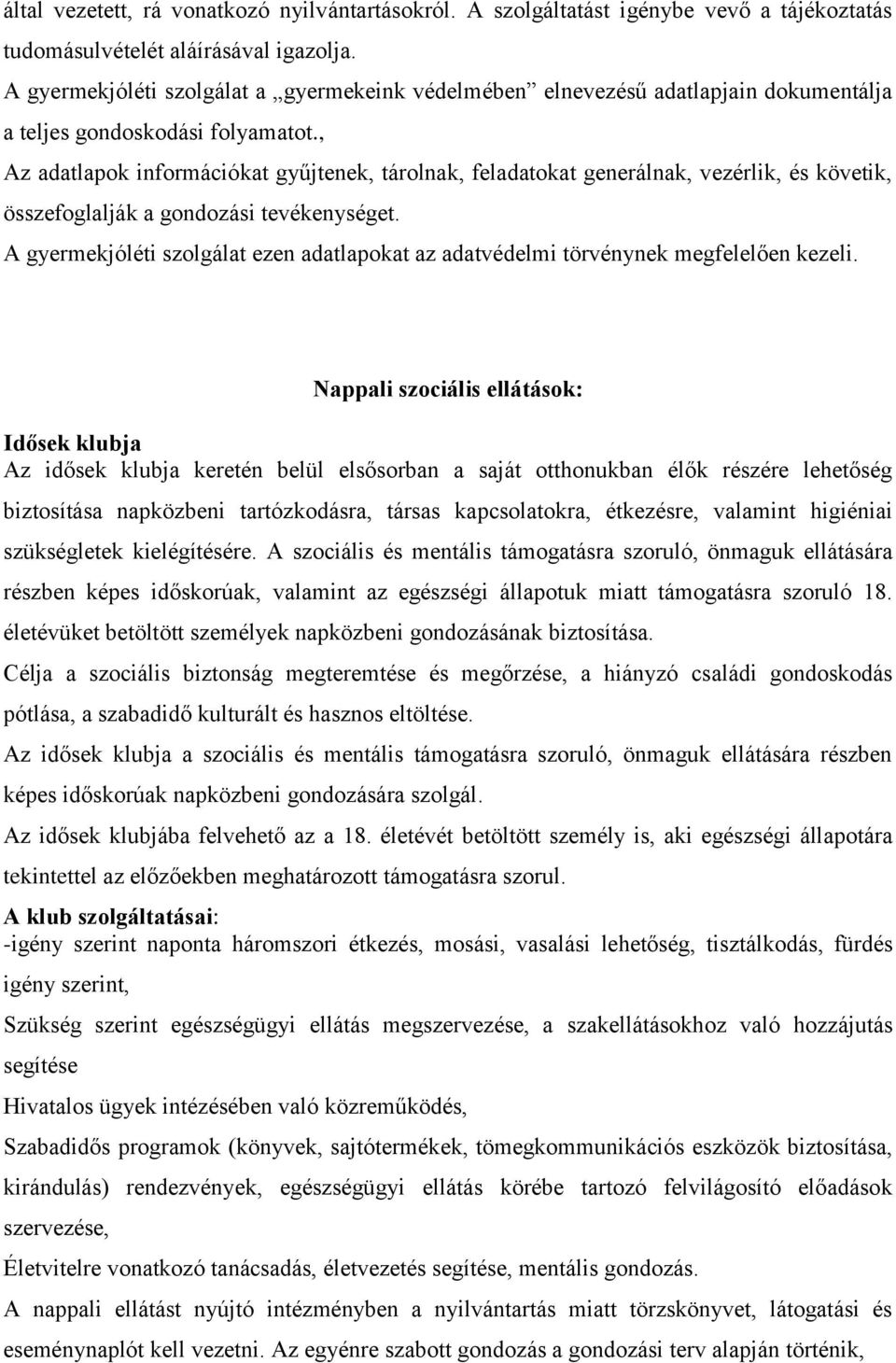 , Az adatlapok információkat gyűjtenek, tárolnak, feladatokat generálnak, vezérlik, és követik, összefoglalják a gondozási tevékenységet.