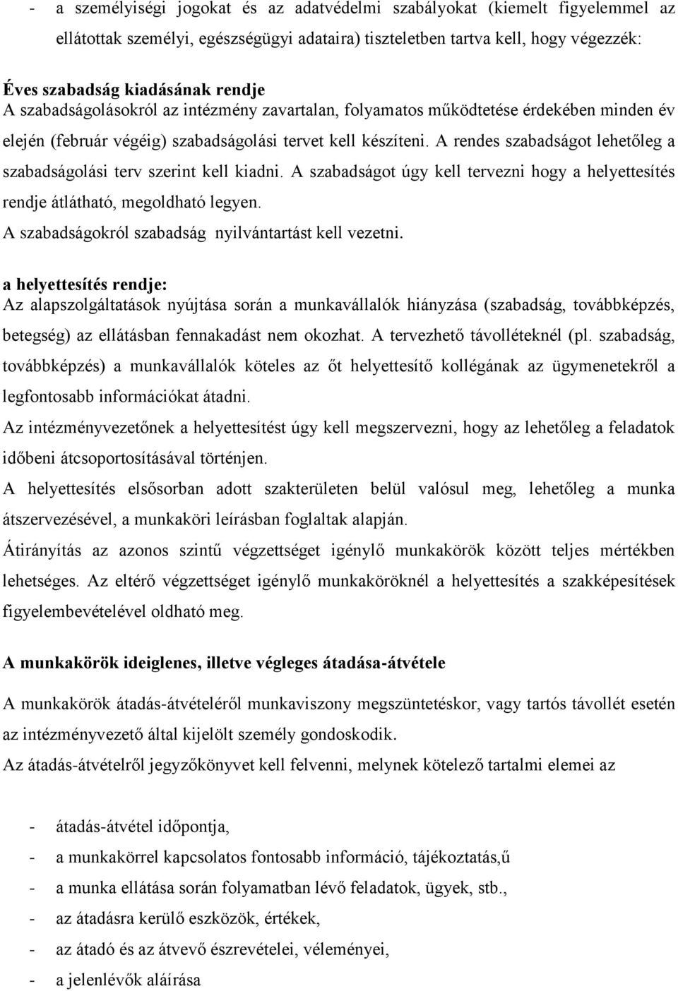 A rendes szabadságot lehetőleg a szabadságolási terv szerint kell kiadni. A szabadságot úgy kell tervezni hogy a helyettesítés rendje átlátható, megoldható legyen.