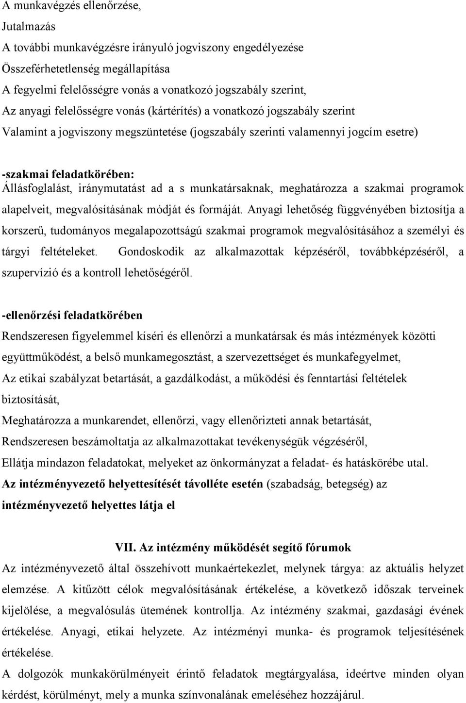 iránymutatást ad a s munkatársaknak, meghatározza a szakmai programok alapelveit, megvalósításának módját és formáját.